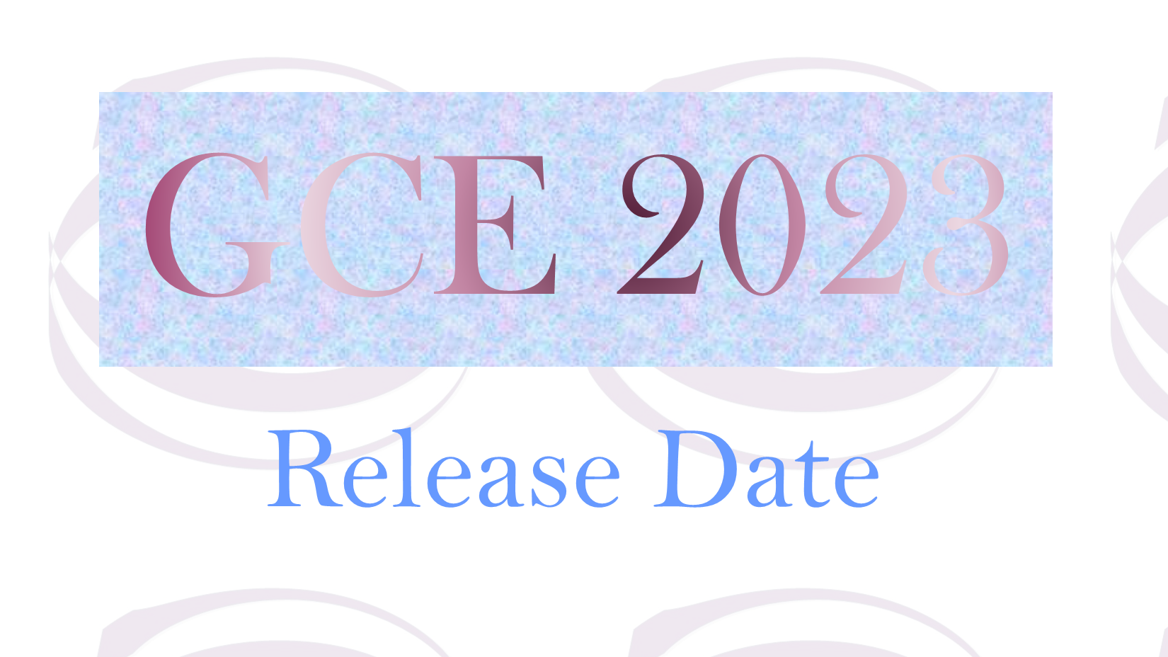 GCE 2023 RELEASE DATE